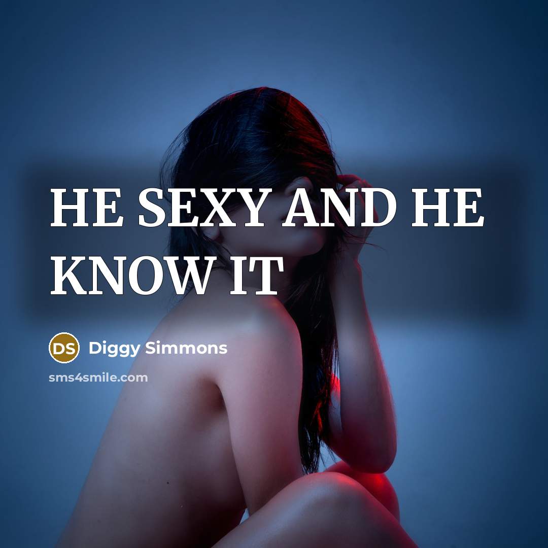 “HE SEXY AND HE KNOW IT…” quote by Diggy Simmons