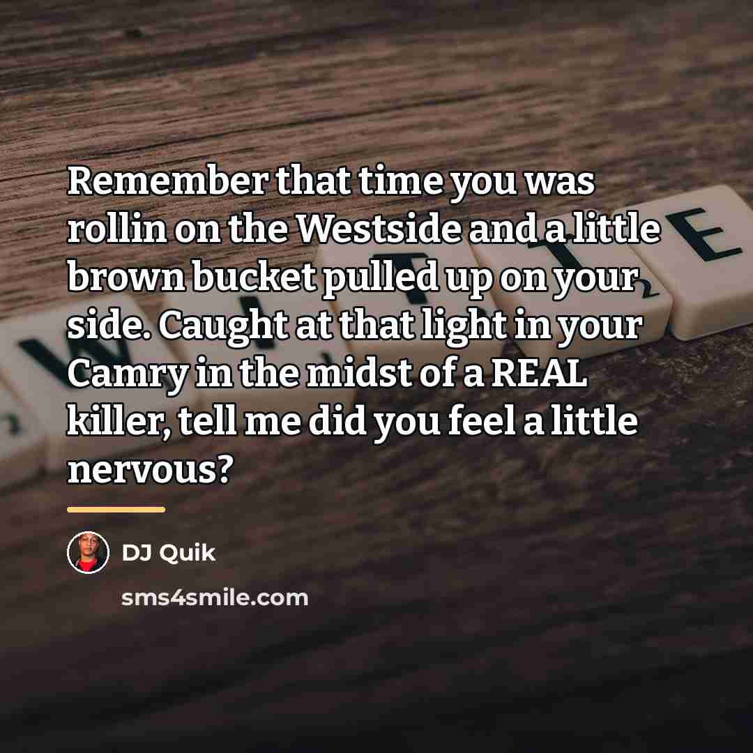 “Remember that time you was rollin on the Westside and…” quote by DJ Quik