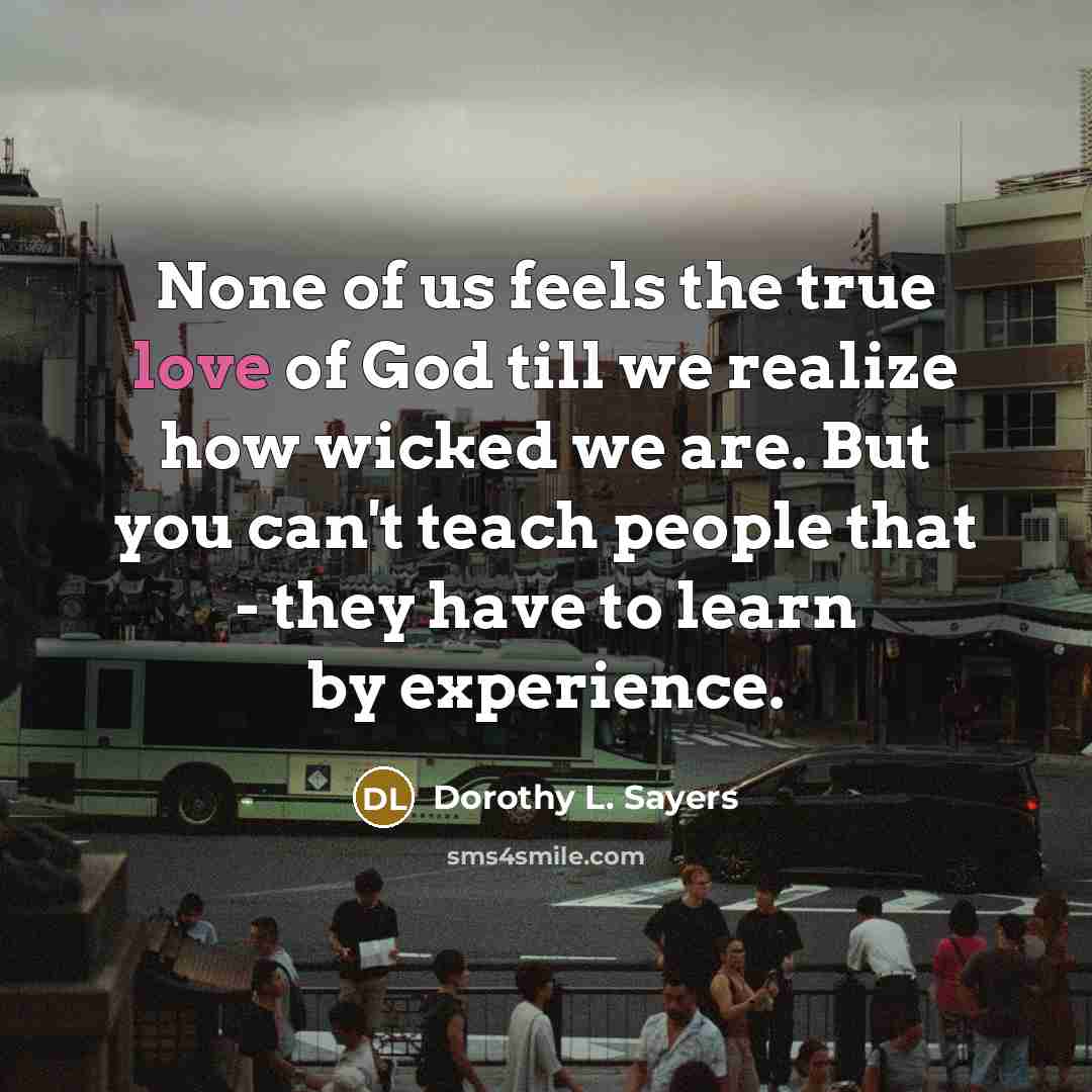 “None of us feels the true love of God till…” quote by Dorothy L. Sayers