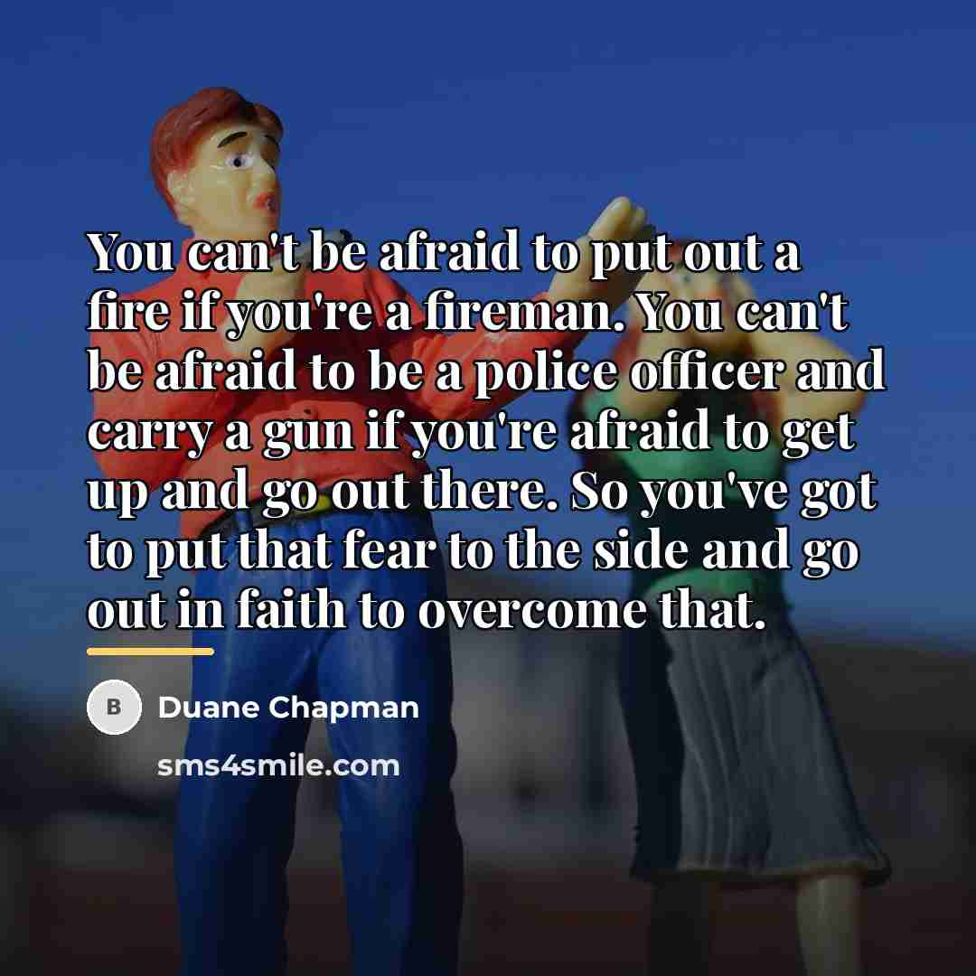 “You can't be afraid to put out a fire if…” quote by Duane Chapman