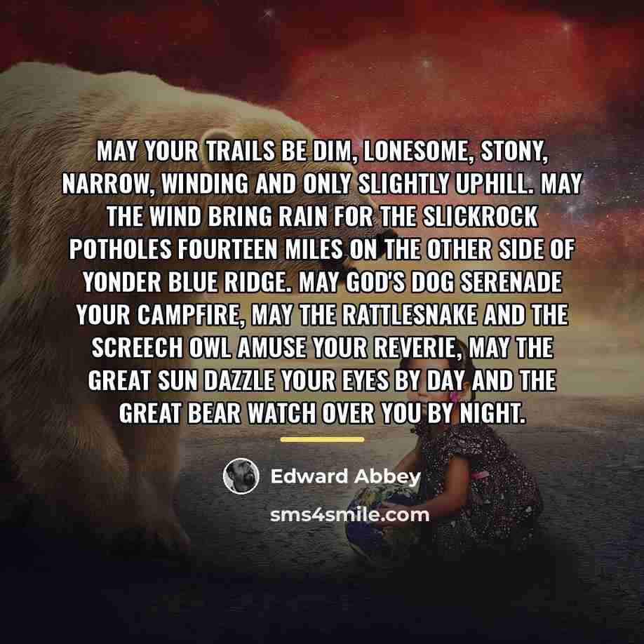 “May your trails be dim, lonesome, stony, narrow, winding and…” quote by Edward Abbey