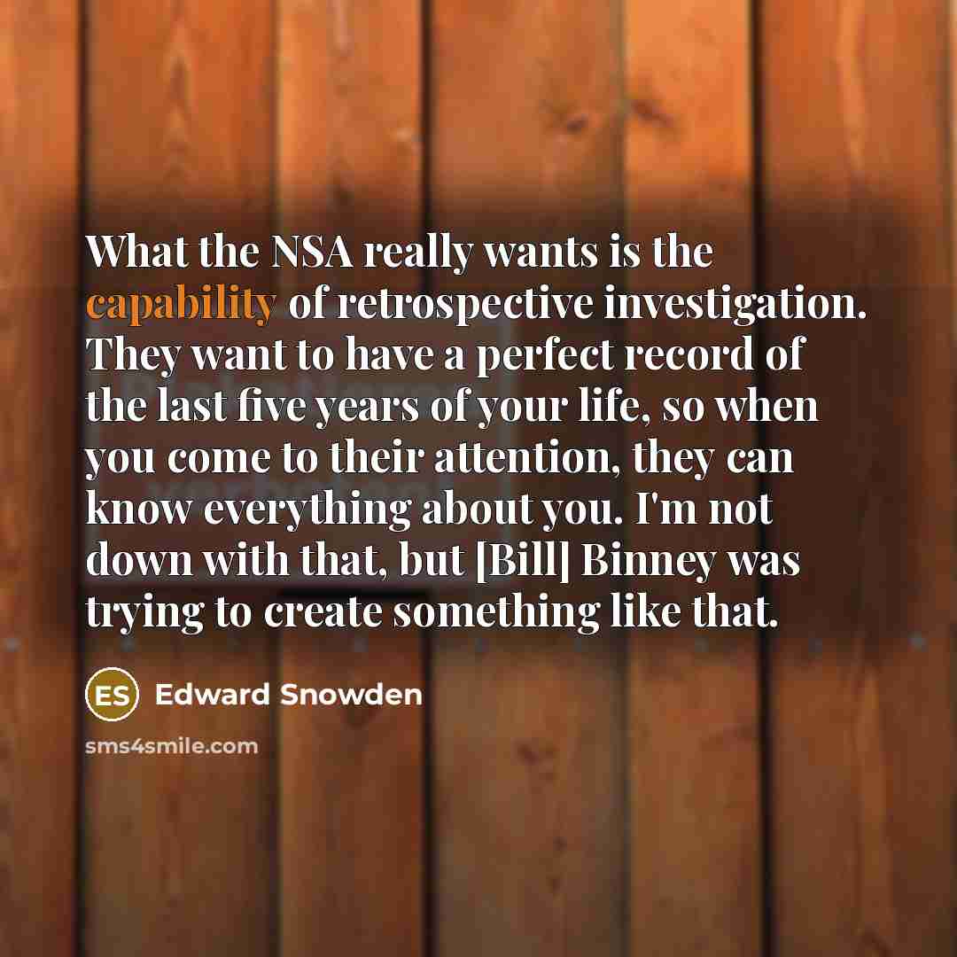 “What the NSA really wants is the capability of retrospective…” quote by Edward Snowden