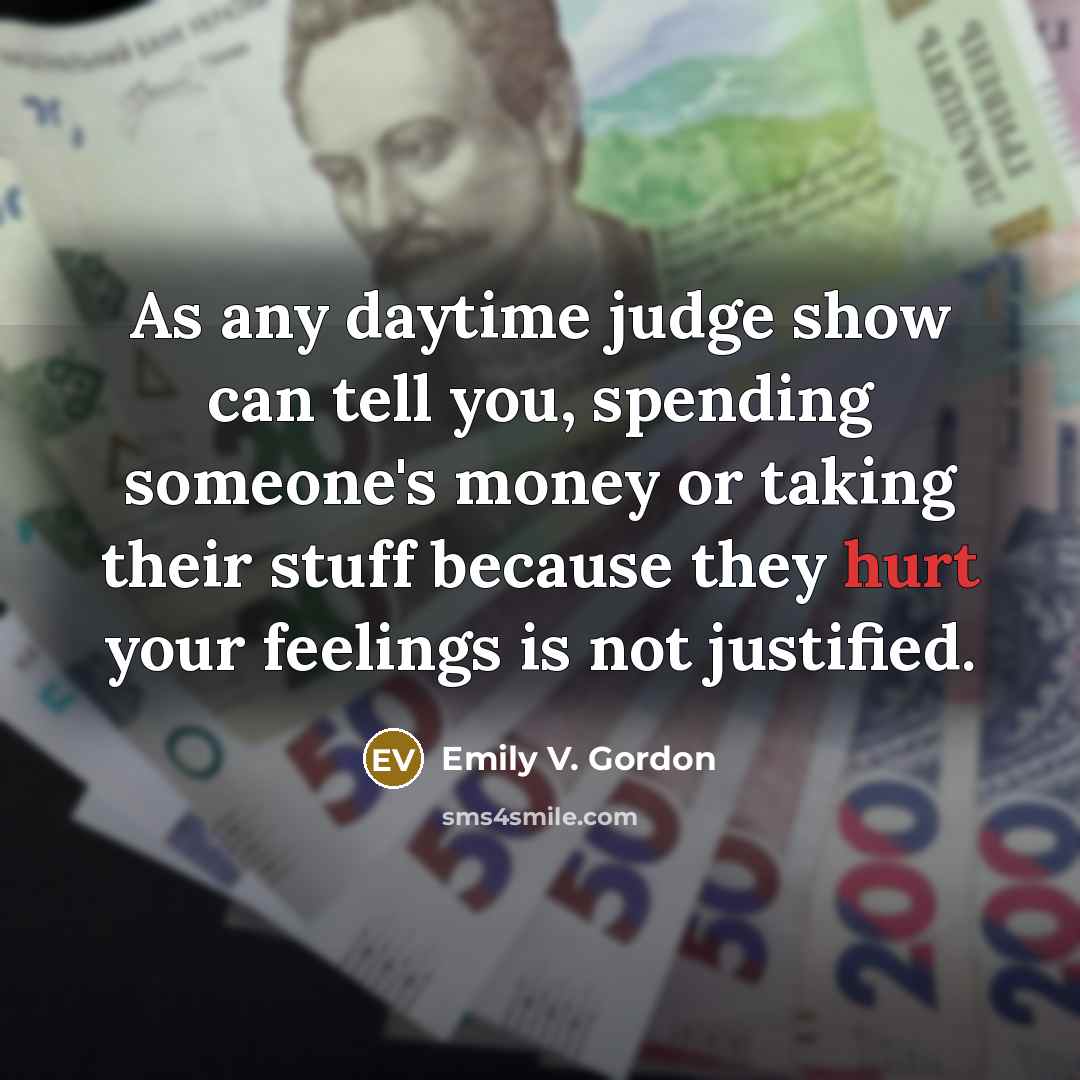 “As any daytime judge show can tell you, spending someone's…” quote by Emily V. Gordon