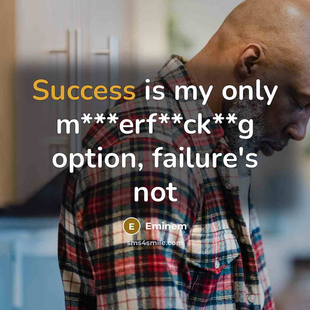 “Success is my only m***erf**ck**g option, failure's not…” quote by Eminem