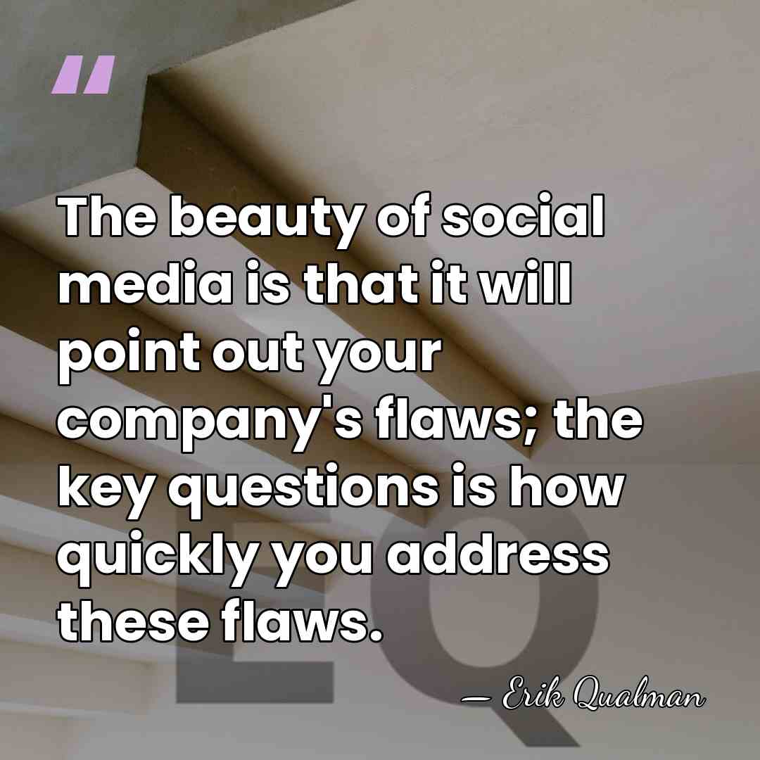 The beauty of social media is that it will point out your&hellip; - Erik Qualman