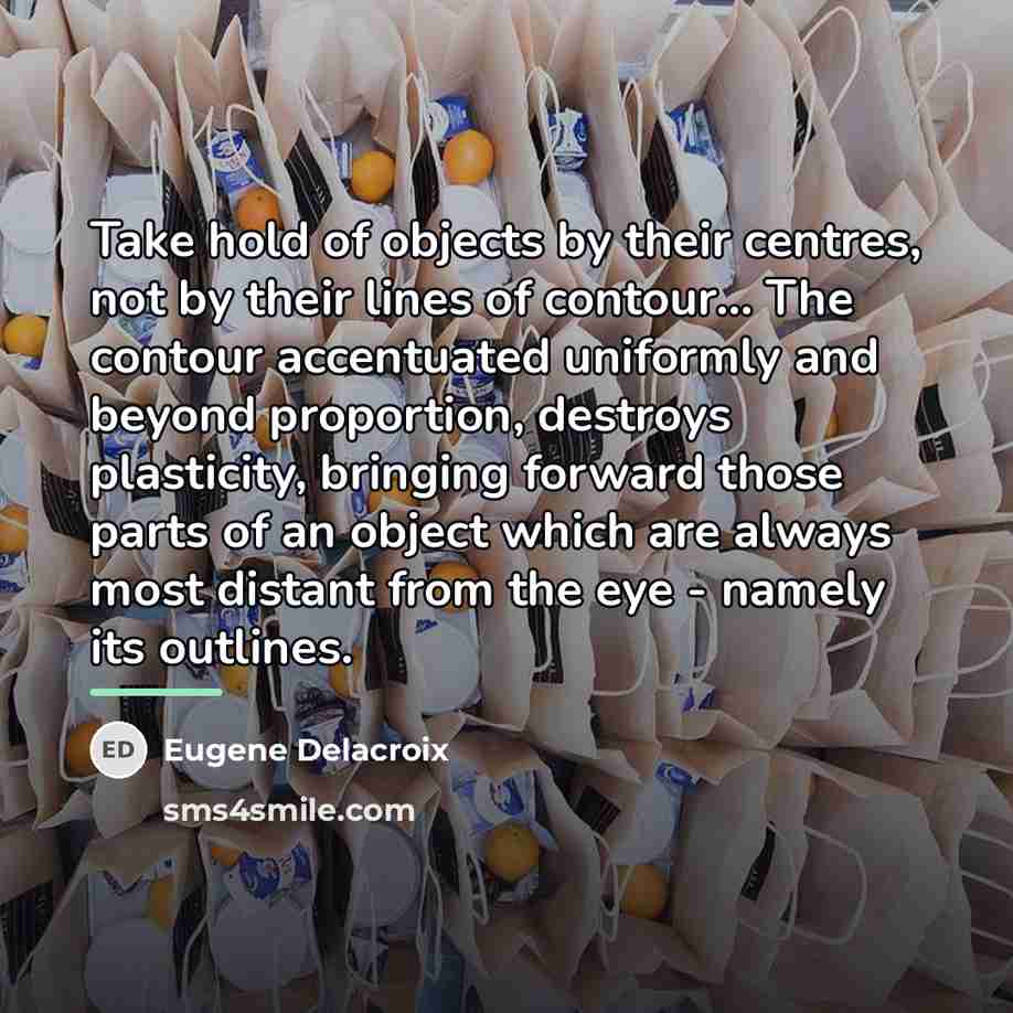 “Take hold of objects by their centres, not by their…” quote by Eugene Delacroix
