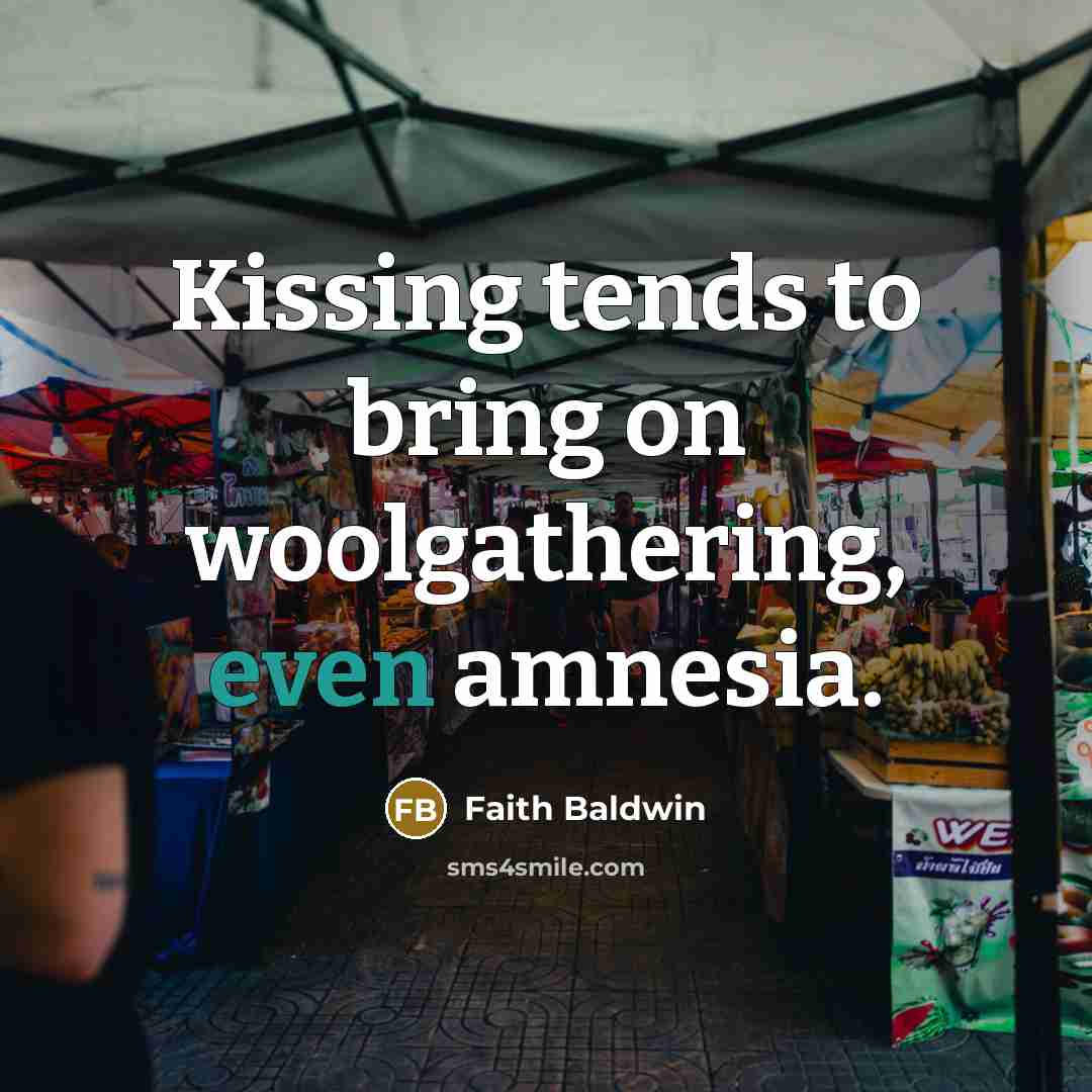 “Kissing tends to bring on woolgathering, even amnesia.…” quote by Faith Baldwin