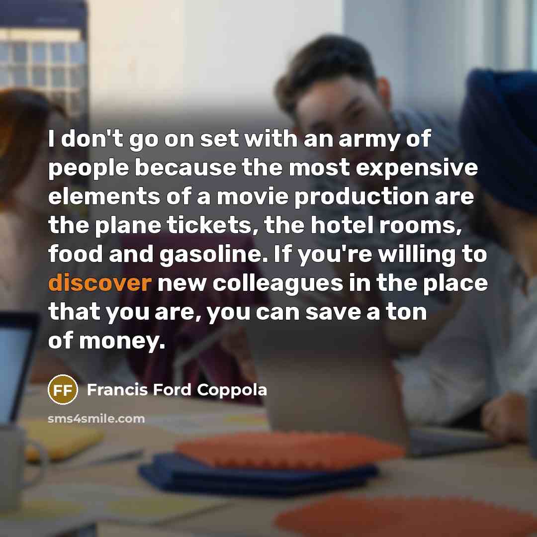 “I don't go on set with an army of people…” quote by Francis Ford Coppola