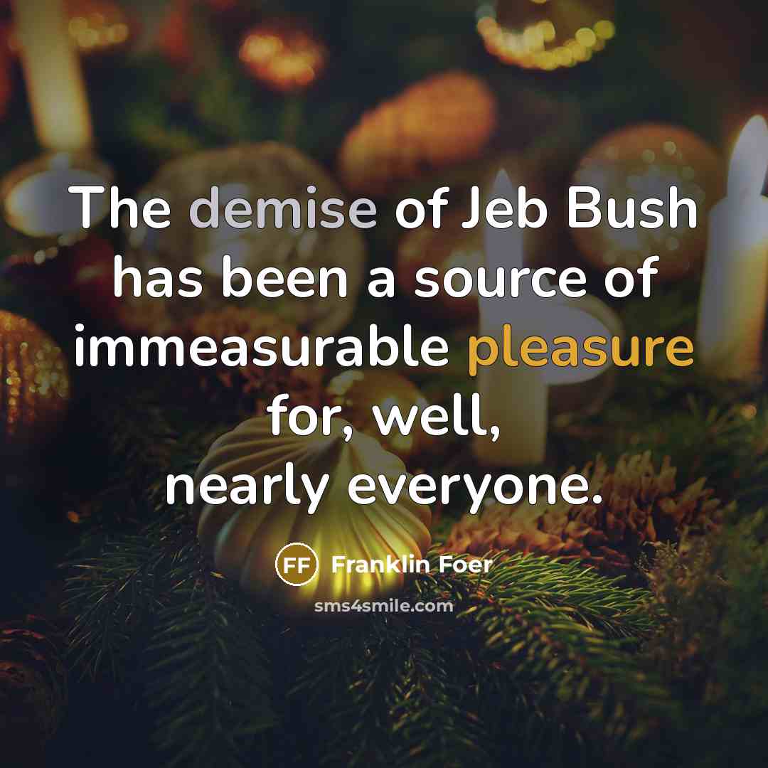 “The demise of Jeb Bush has been a source of…” quote by Franklin Foer