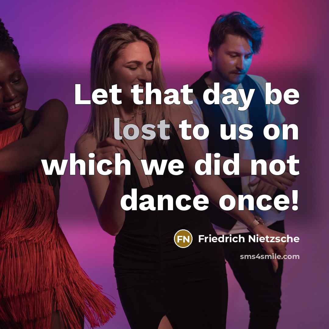 “Let that day be lost to us on which we…” quote by Friedrich Nietzsche