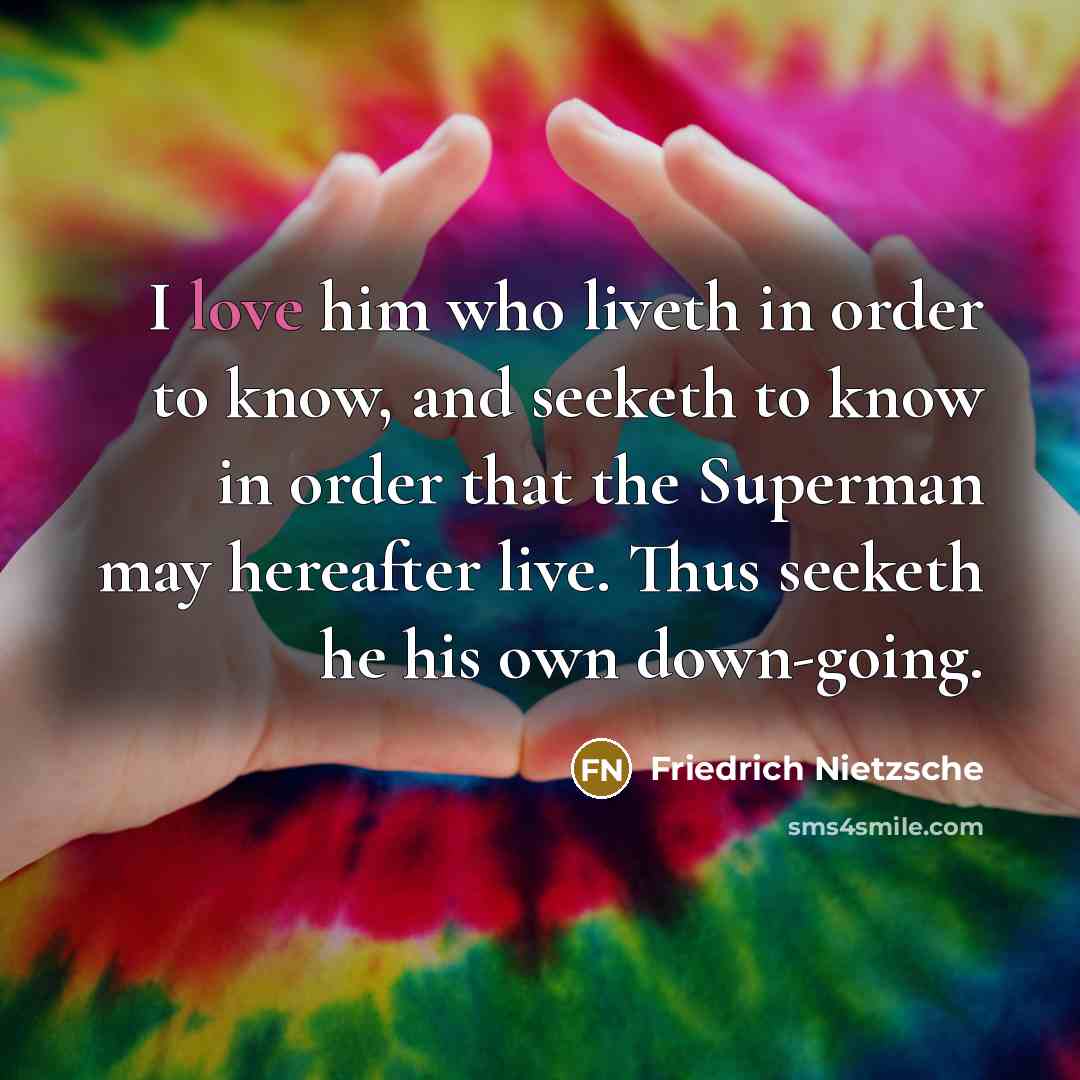 “I love him who liveth in order to know, and…” quote by Friedrich Nietzsche