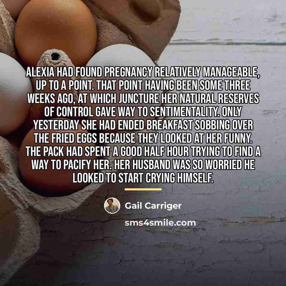 “Alexia had found pregnancy relatively manageable, up to a point.…” quote by Gail Carriger