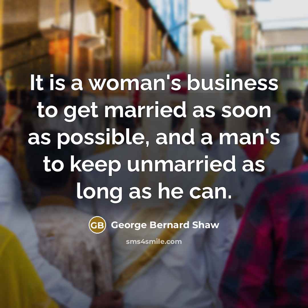 “It is a woman's business to get married as soon…” quote by George Bernard Shaw