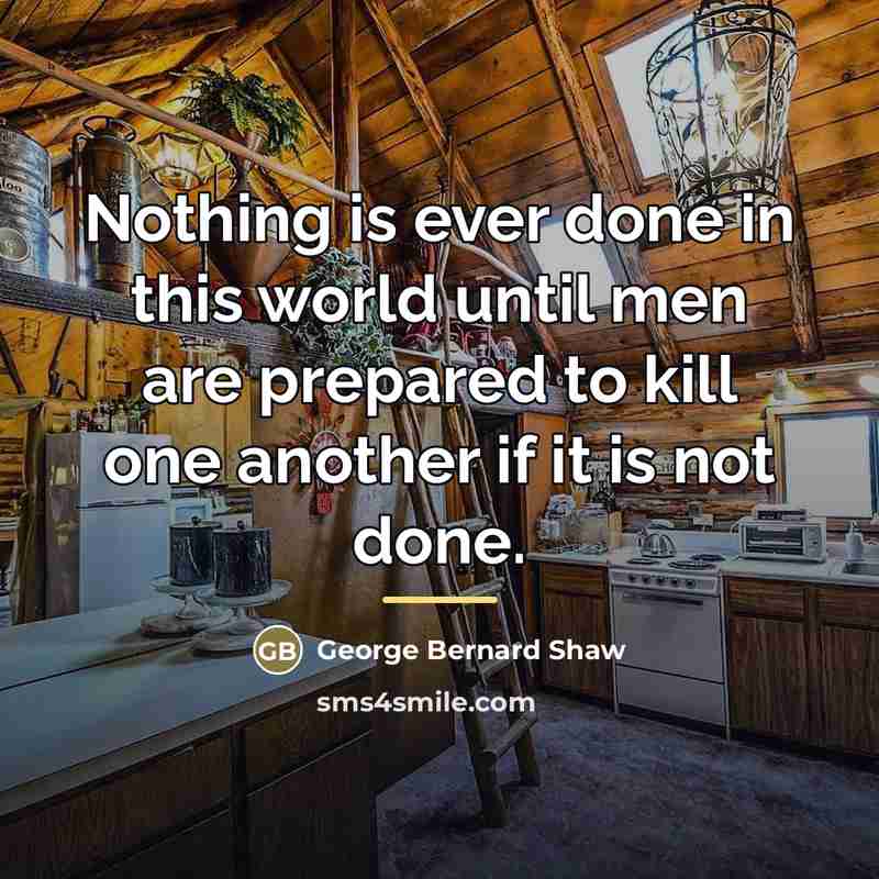 “Nothing is ever done in this world until men are…” quote by George Bernard Shaw