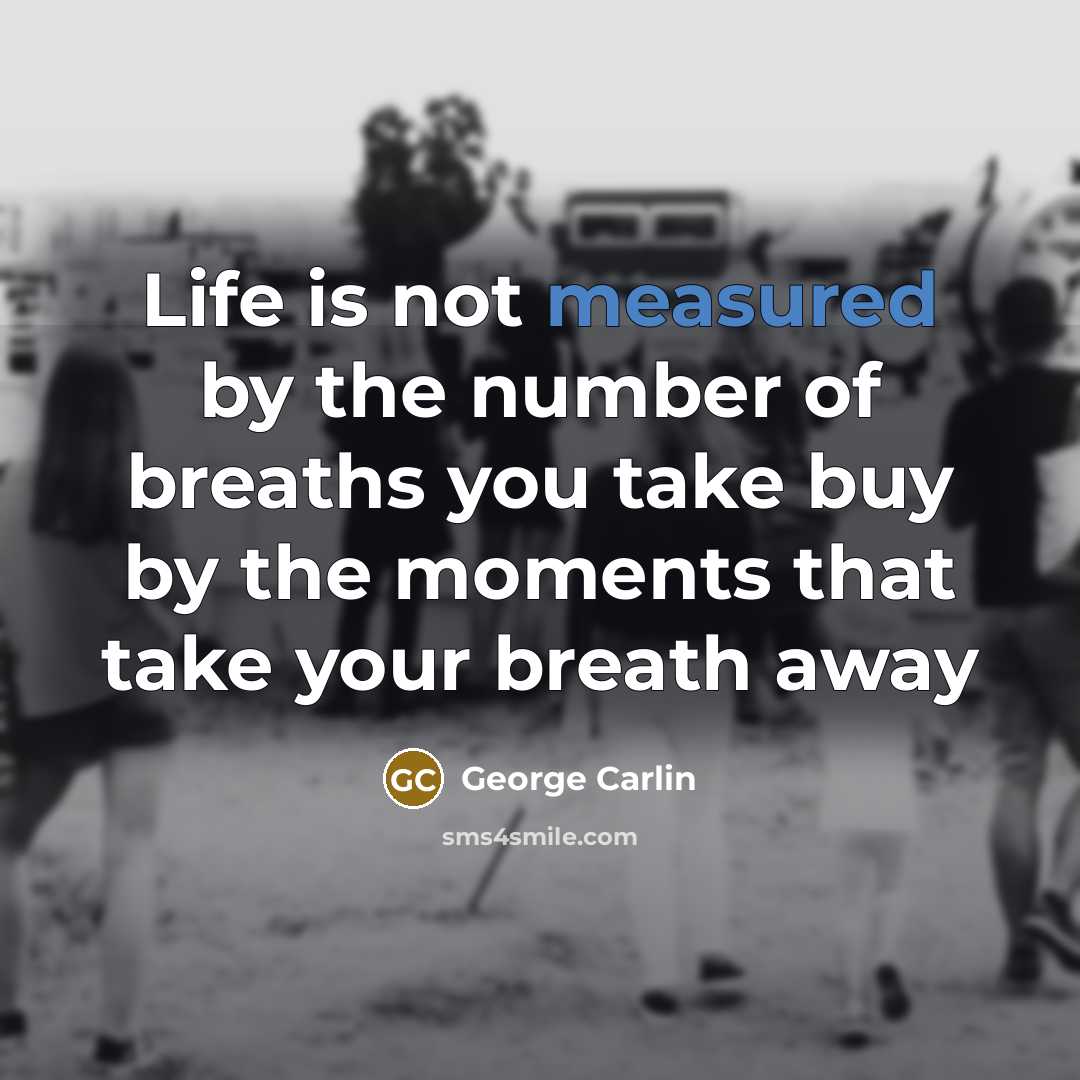 “Life is not measured by the number of breaths you…” quote by George Carlin