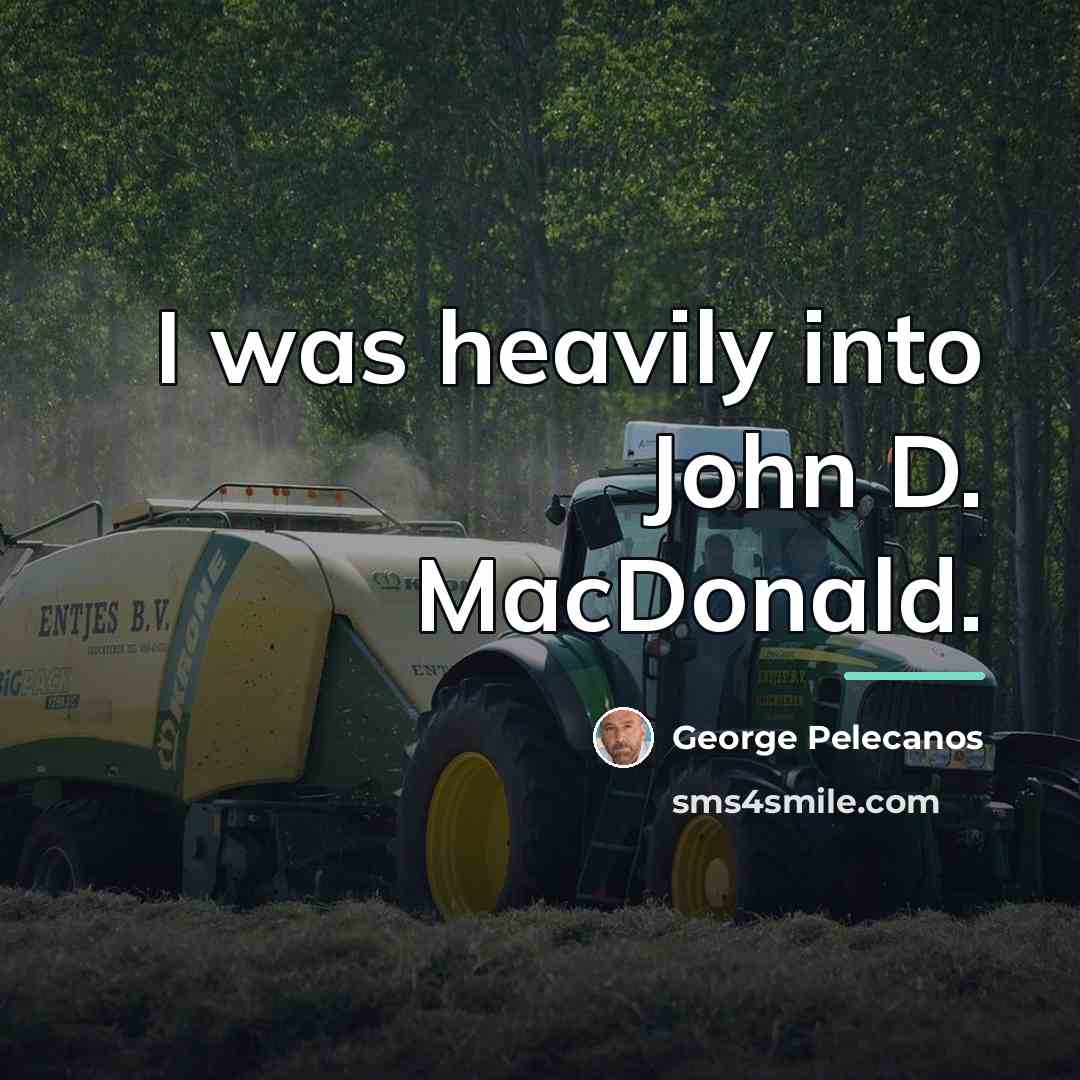 “I was heavily into John D. MacDonald.…” quote by George Pelecanos
