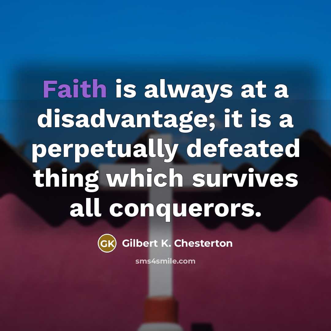 “Faith is always at a disadvantage; it is a perpetually…” quote by Gilbert K. Chesterton