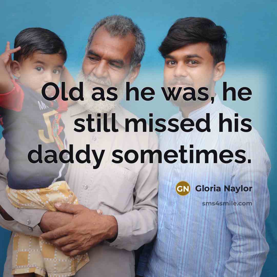 “Old as he was, he still missed his daddy sometimes.…” quote by Gloria Naylor