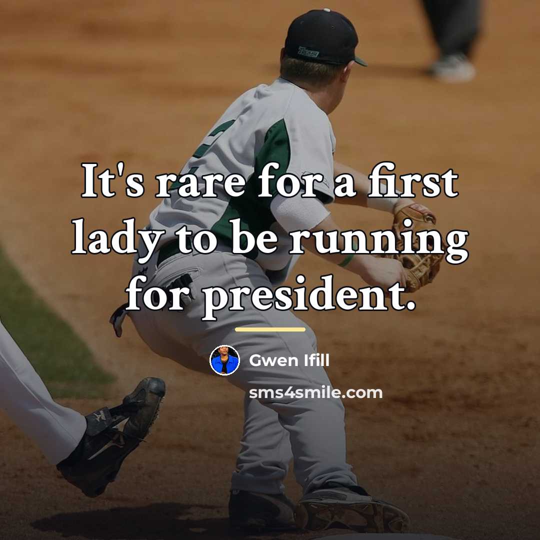 “It's rare for a first lady to be running for…” quote by Gwen Ifill