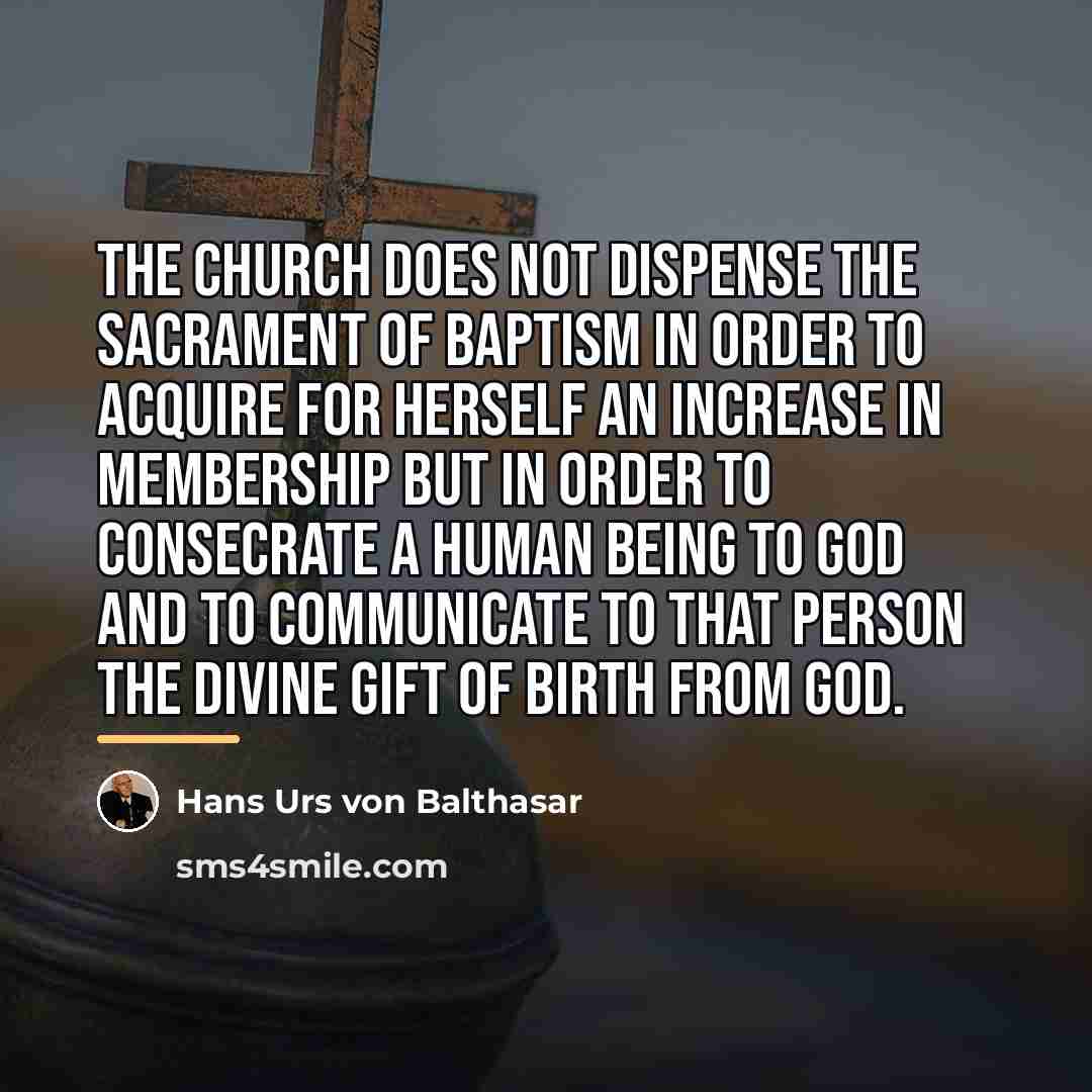“The Church does not dispense the sacrament of baptism in…” quote by Hans Urs von Balthasar
