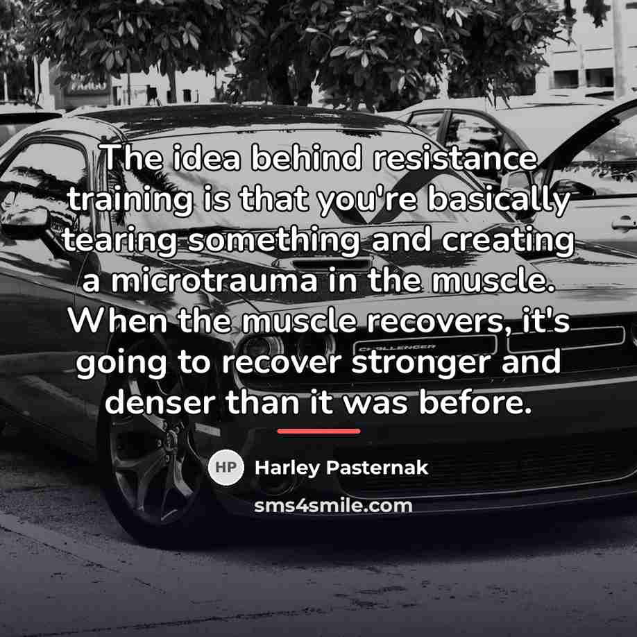 “The idea behind resistance training is that you're basically tearing…” quote by Harley Pasternak