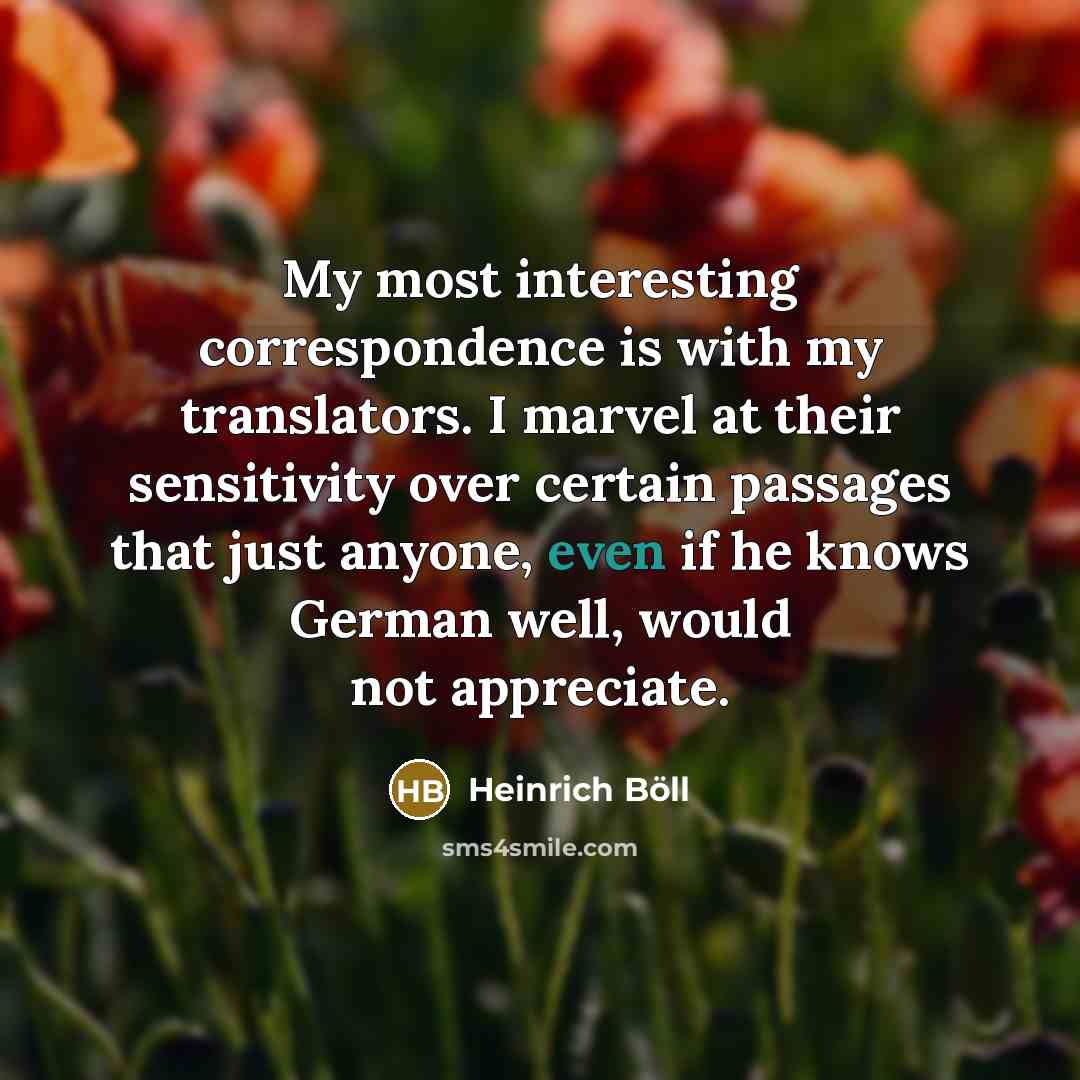 “My most interesting correspondence is with my translators. I marvel…” quote by Heinrich Boll