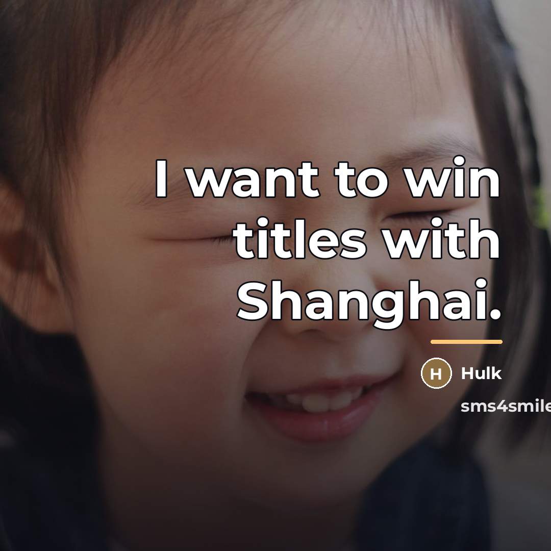 “I want to win titles with Shanghai.…” quote by Hulk
