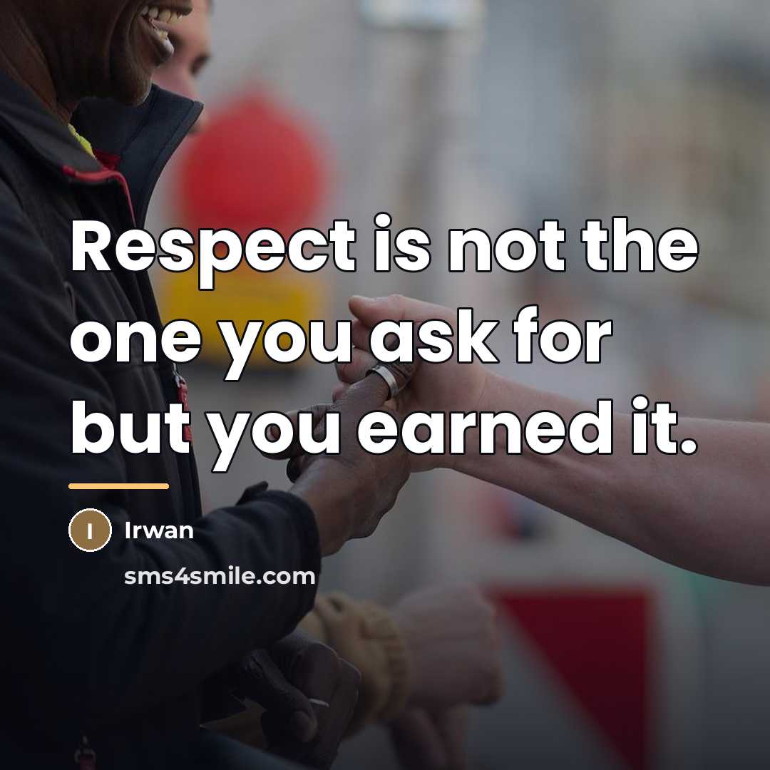 “Respect is not the one you ask for but you…” quote by Irwan