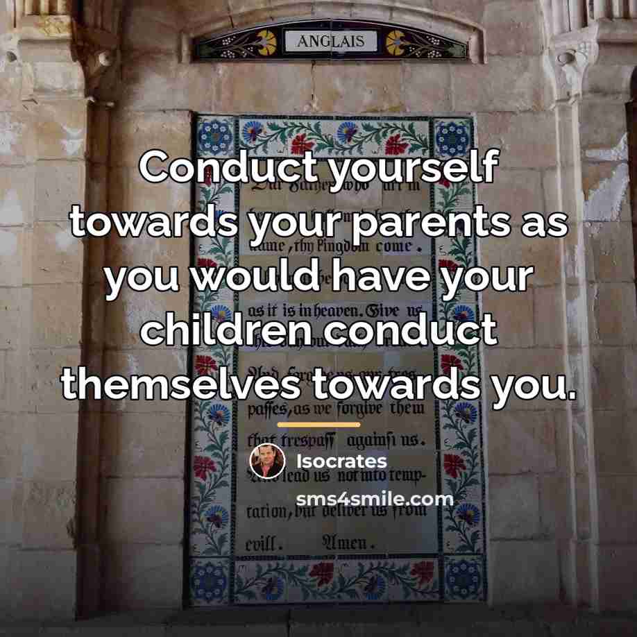 “Conduct yourself towards your parents as you would have your…” quote by Isocrates