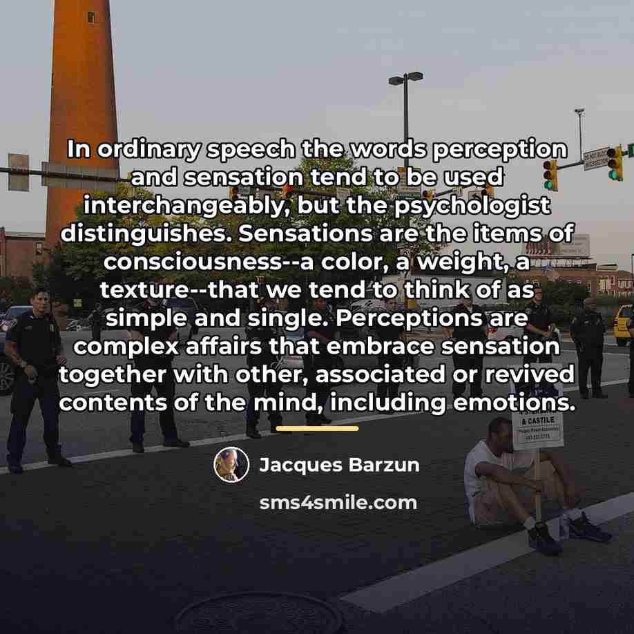 “In ordinary speech the words perception and sensation tend to…” quote by Jacques Barzun