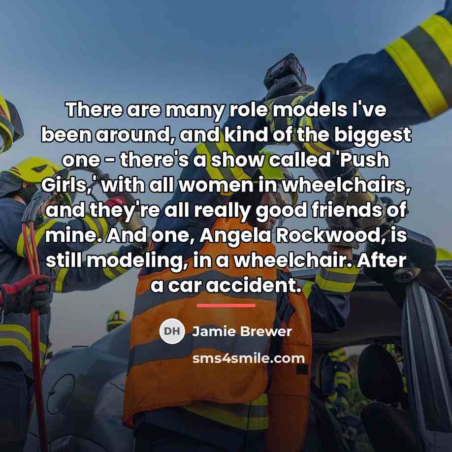 “There are many role models I've been around, and kind…” quote by Jamie Brewer