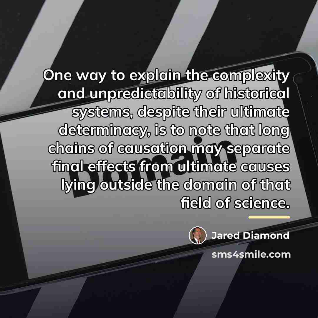 “One way to explain the complexity and unpredictability of historical…” quote by Jared Diamond