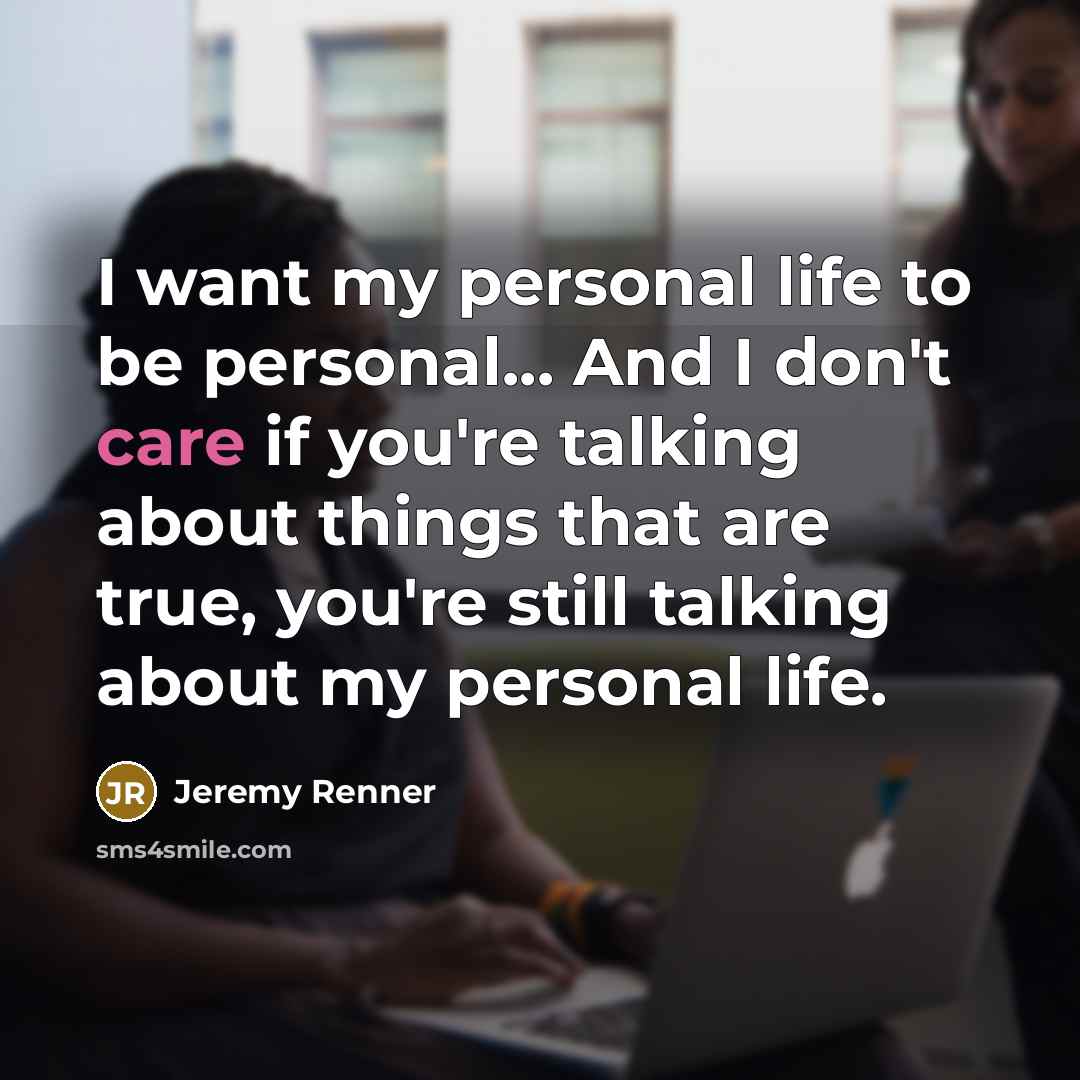 “I want my personal life to be personal... And I…” quote by Jeremy Renner