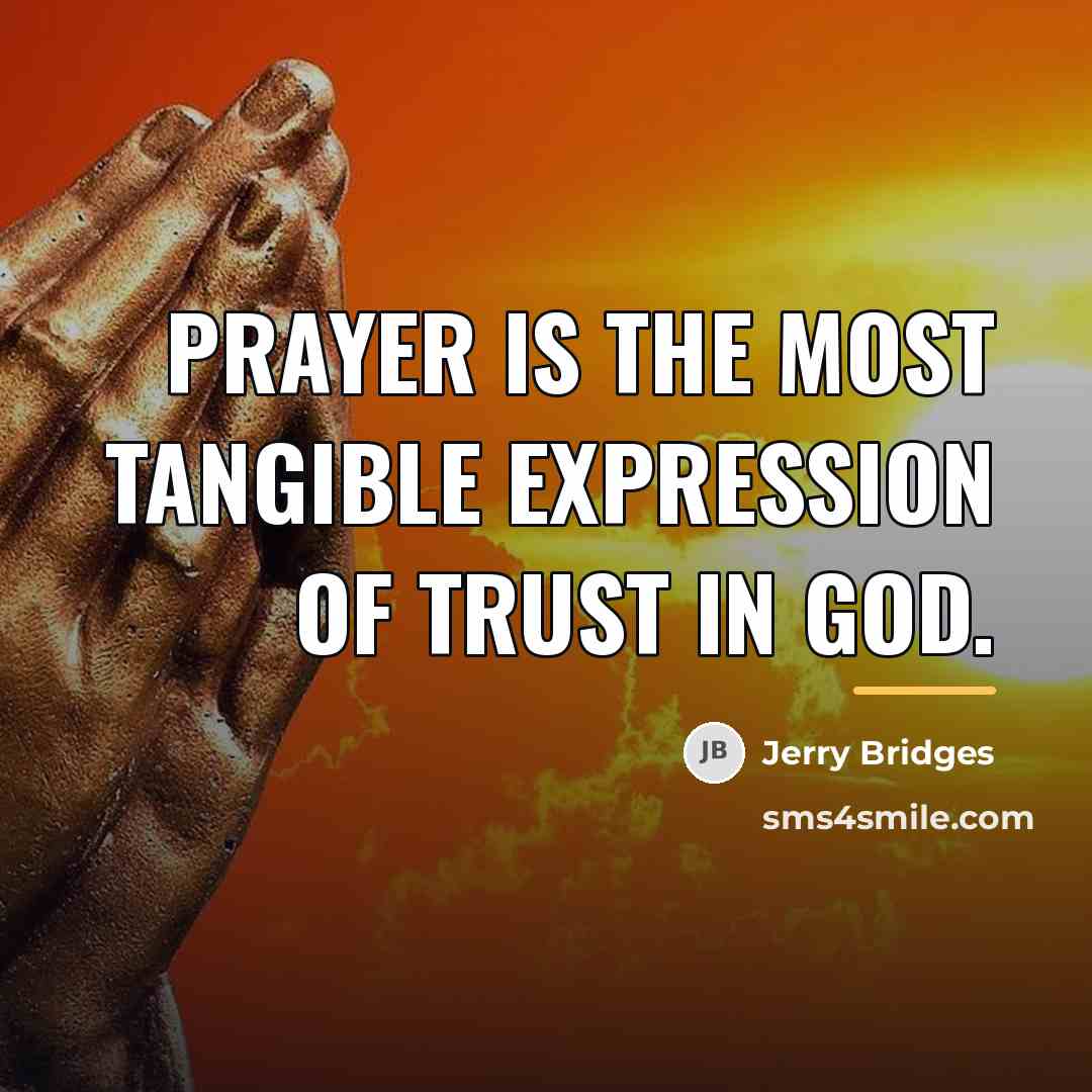 “Prayer is the most tangible expression of trust in God.…” quote by Jerry Bridges
