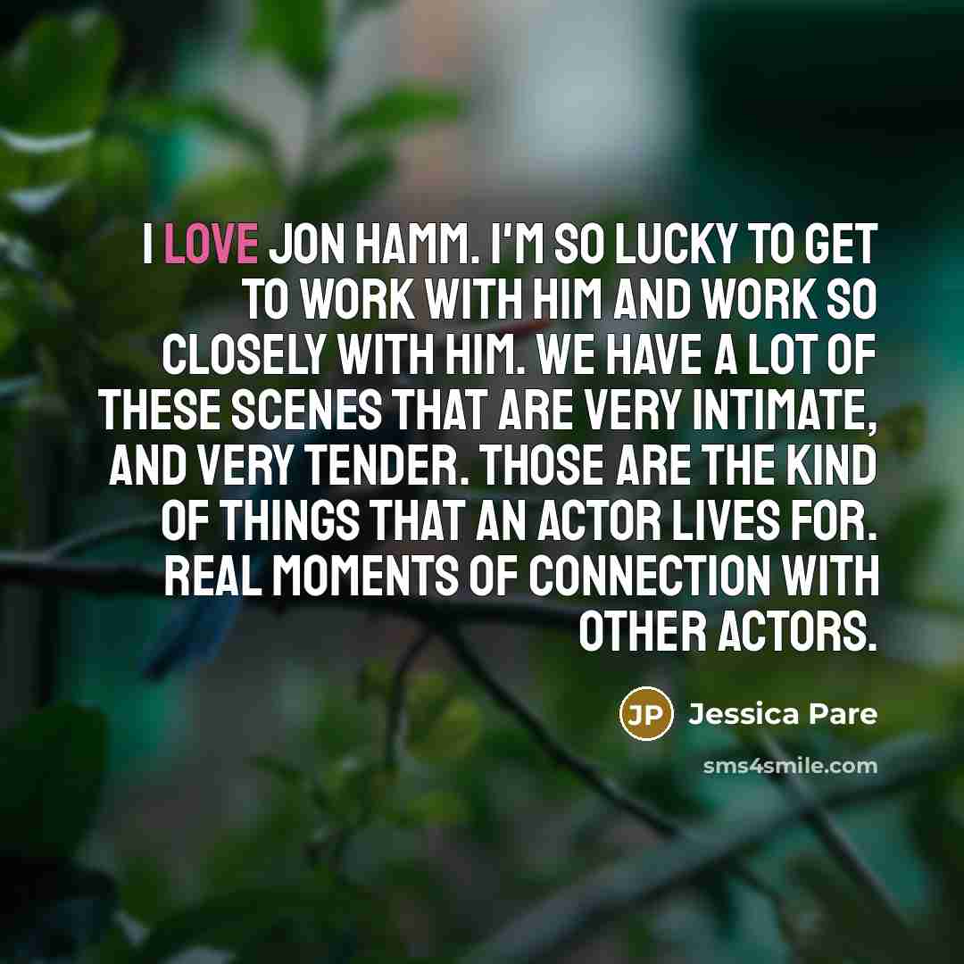 “I love Jon Hamm. I'm so lucky to get to…” quote by Jessica Pare