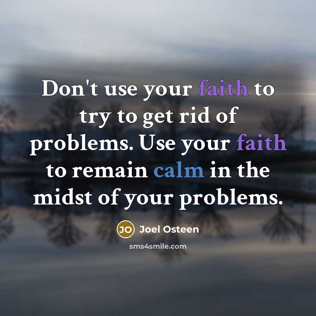 “Don't use your faith to try to get rid of…” quote by Joel Osteen