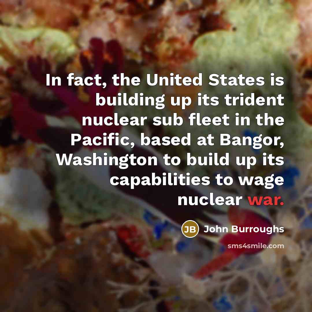 “In fact, the United States is building up its trident…” quote by John Burroughs