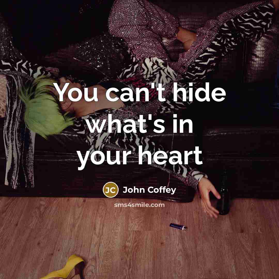 “You can't hide what's in your heart…” quote by John Coffey