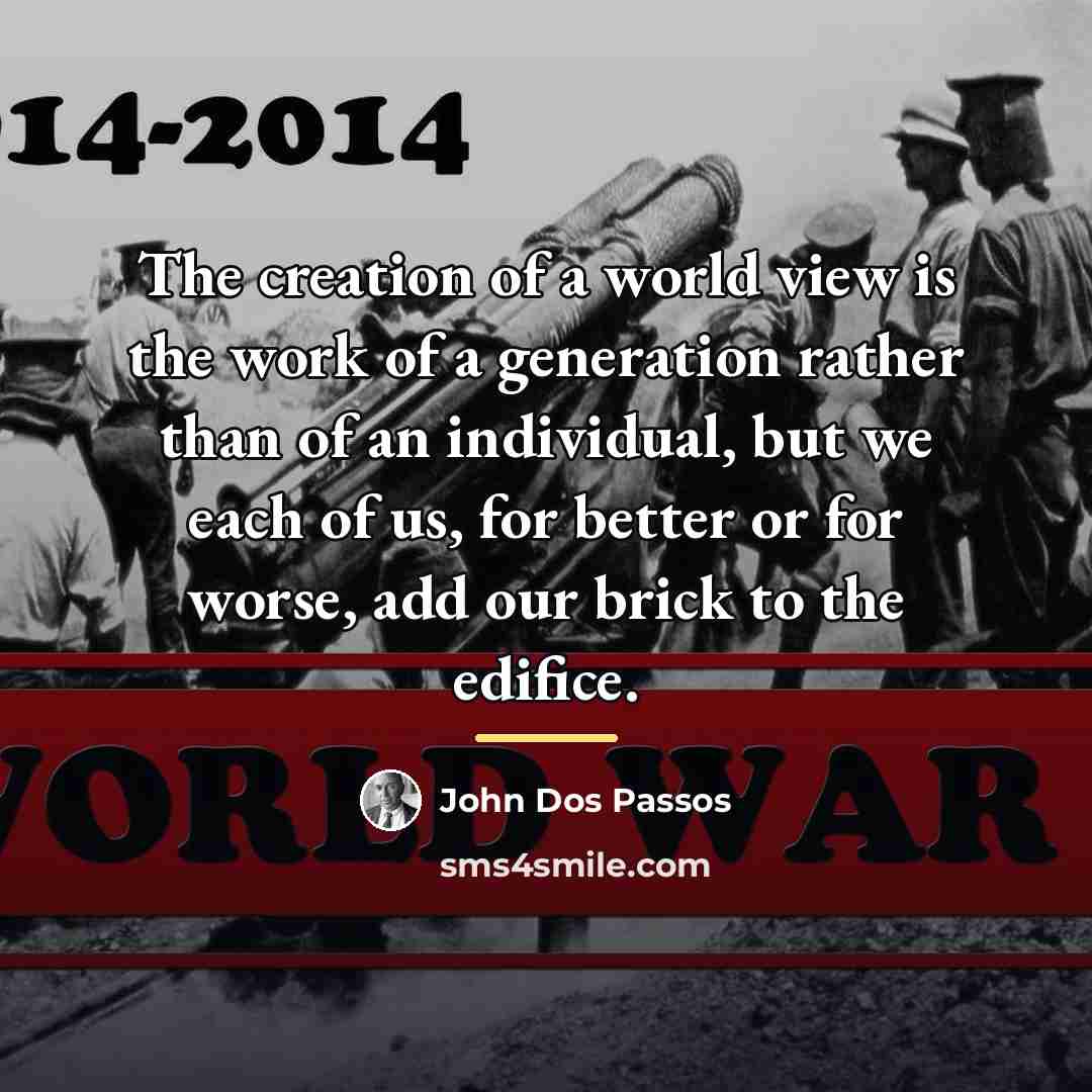 “The creation of a world view is the work of…” quote by John Dos Passos