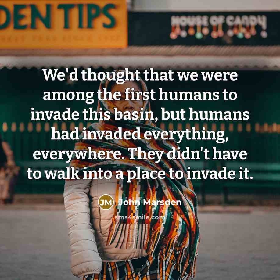 “We'd thought that we were among the first humans to…” quote by John Marsden
