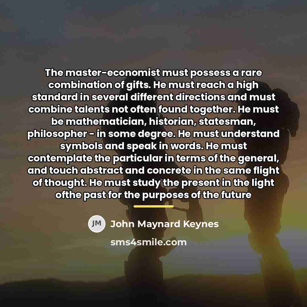 “The master-economist must possess a rare combination of gifts. He…” quote by John Maynard Keynes
