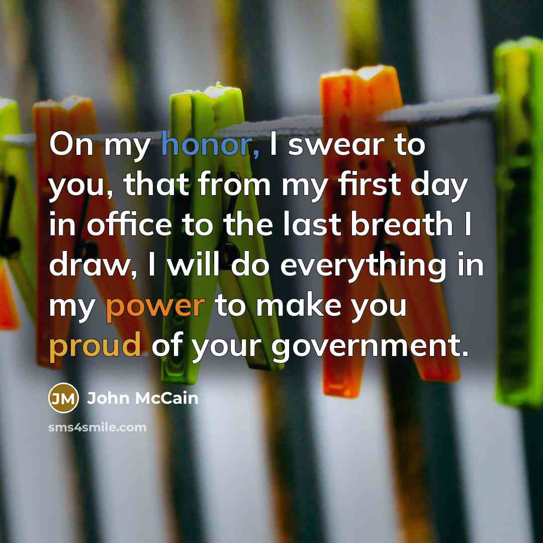 “On my honor, I swear to you, that from my…” quote by John McCain