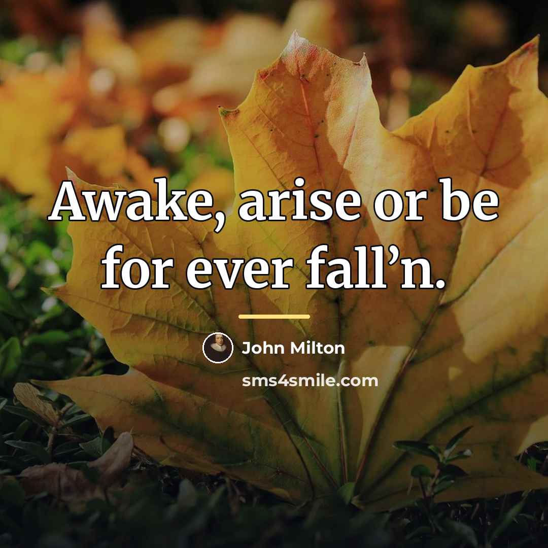 “Awake, arise or be for ever fall’n.…” quote by John Milton