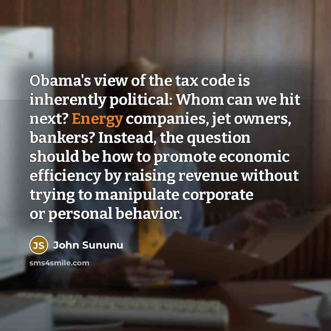 “Obama's view of the tax code is inherently political: Whom…” quote by John Sununu