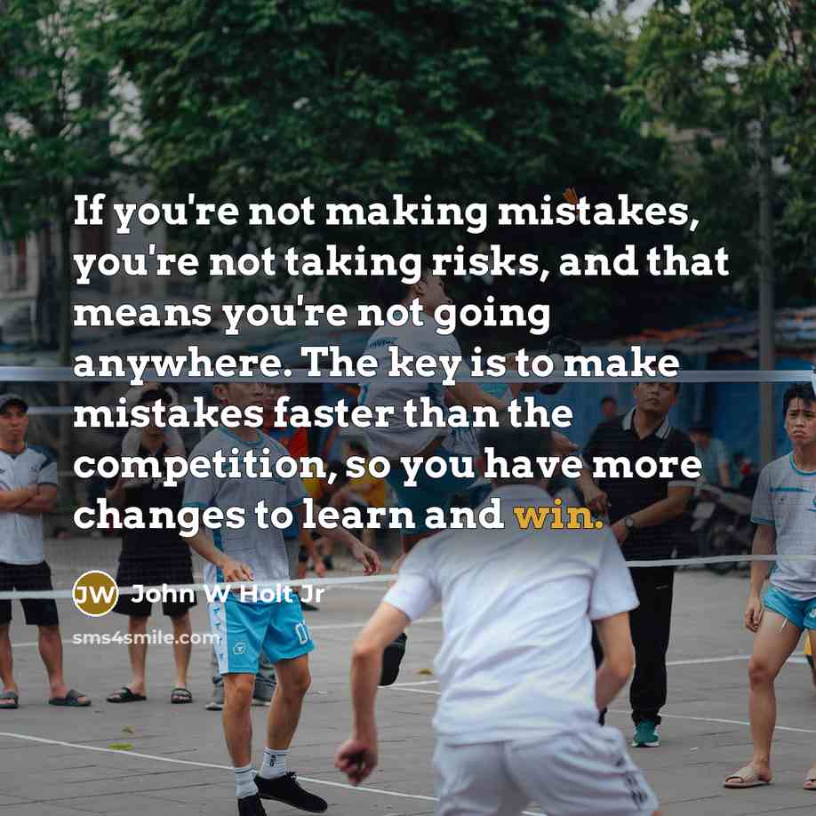 “If you're not making mistakes, you're not taking risks, and…” quote by John W Holt Jr