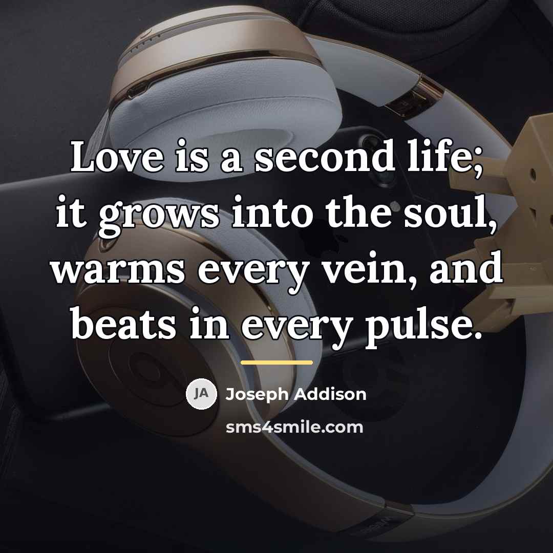 “Love is a second life; it grows into the soul,…” quote by Joseph Addison