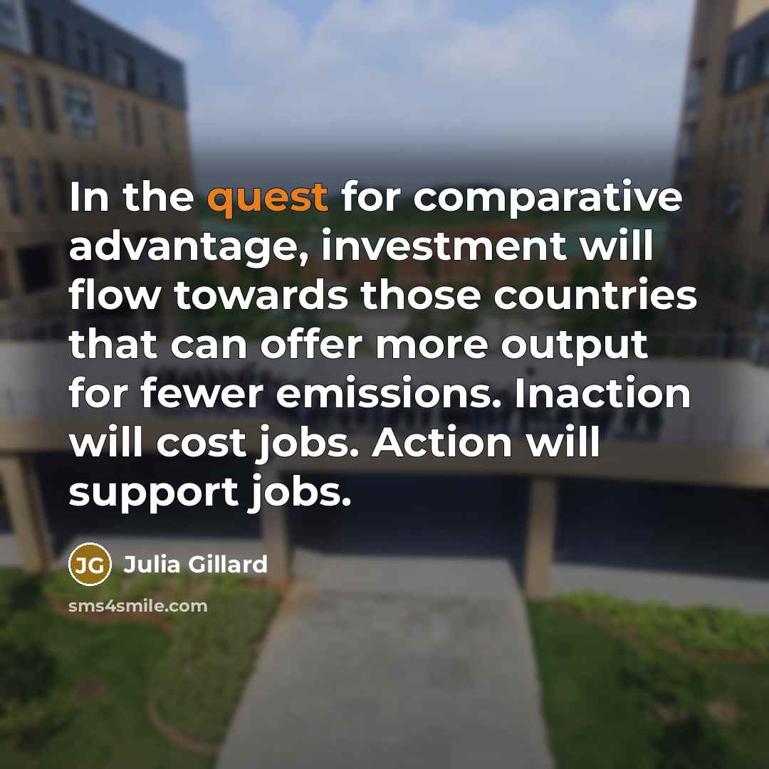 “In the quest for comparative advantage, investment will flow towards…” quote by Julia Gillard