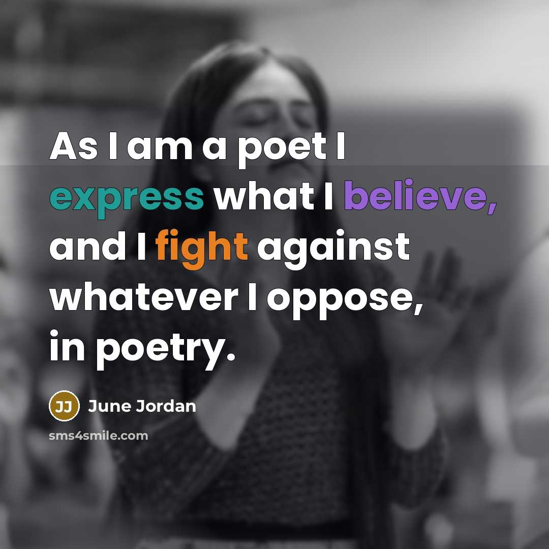 “As I am a poet I express what I believe,…” quote by June Jordan