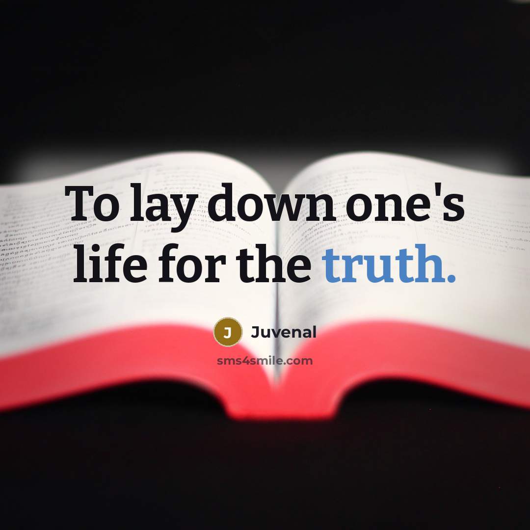 “To lay down one's life for the truth.…” quote by Juvenal