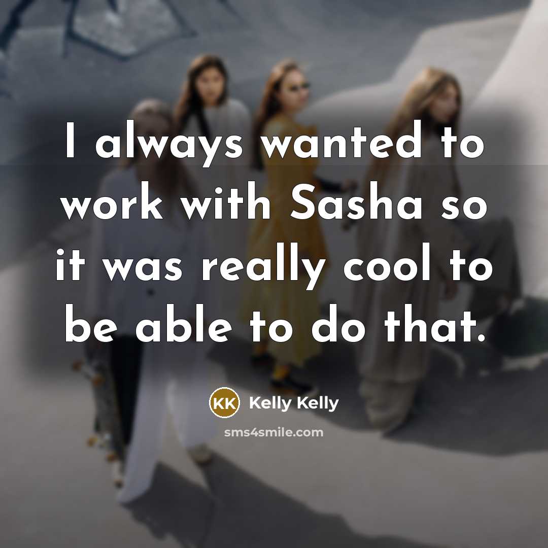 “I always wanted to work with Sasha so it was…” quote by Kelly Kelly